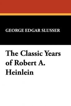 The Classic Years of Robert A. Heinlein (Popular Writers of Today)