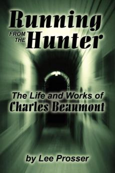 Running from the Hunter: Life and Works of Charles Beaumont: v. 68. (Milford Series: Popular Writers of Today)