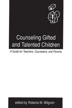 Counseling Gifted and Talented Children: A Guide for Teachers Counselors and Parents (Creativity Research)