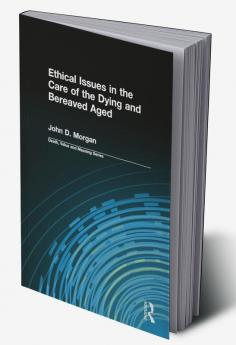 Ethical Issues in the Care of the Dying and Bereaved Aged