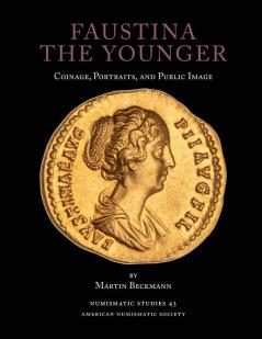 Faustina the Younger: Coinage Portraits and Public Image: 43 (Numismatic Studies)