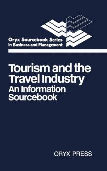 Tourism and the Travel Industry: An Information Sourcebook: 14 (Oryx Sourcebook Series in Business and Management)