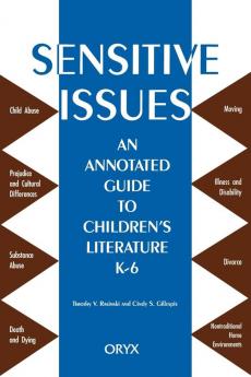 Sensitive Issues: An Annotated Guide to Children's Literature K-6