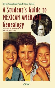 A Student's Guide to Mexican American Genealogy (Oryx American Family Tree Series)