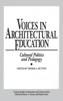 Voices in Architectural Education: Cultural Politics and Pedagogy (Critical Studies in Education and Culture)