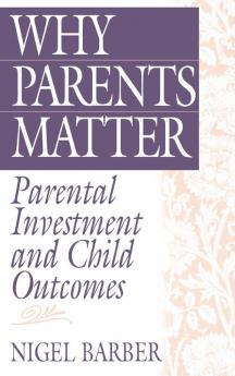 Why Parents Matter: Parental Investment and Child Outcomes