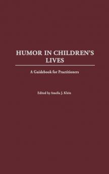 Humor in Children's Lives: A Guidebook for Practitioners