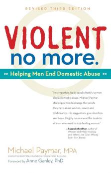 Violent No More: Helping Men End Domestic Abuse Third Ed.