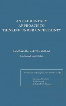 Elementary Approach To Thinking Under Uncertainty