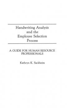 Handwriting Analysis and the Employee Selection Process: A Guide for Human Resource Professionals (Contributions in Afro-American and)