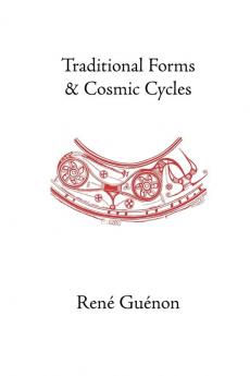 Traditional Forms and Cosmic Cycles (Rene Guenon Works)