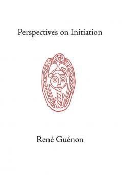 Perspectives on Initiation (Collected Works of Rene Guenon)