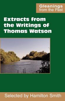 Extracts from the Writings of Thomas Watson (Gleanings from the Past)