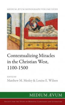 Contextualizing Miracles in the Christian West 1100-1500
