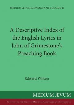 A Descriptive Index of the English Lyrics in John of Grimestone's Preaching Book