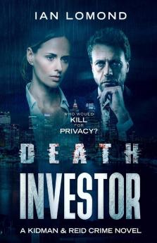 Death Investor: Who would kill for privacy: 1 (Kidman and Reid Crime Series Book 1)