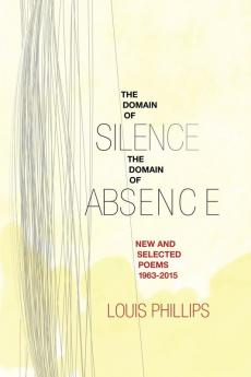 Domain of Silence/Domain of Absence: New & Selected Poems 1963-2015