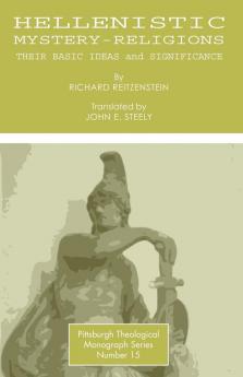 Hellenistic Mystery-religions: Their Basic Ideas and Significance: 15 (Pittsburgh Theological Monograph)