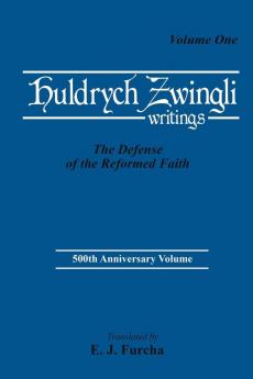 Huldrych Zwingli Writings: 1 (Pittsburgh Theological Monographs New Series 12)