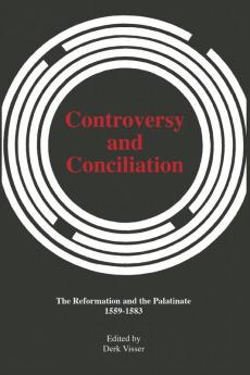 Controversy and Conciliation: The Reformation and the Palatinate 1559-1583: 18 (Pittsburgh Theological Monographs New Series)