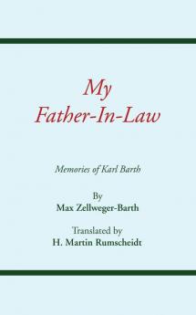 My Father-in-law: Memories of Karl Barth: 5 (Princeton Theological Monograph Series)