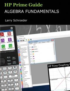 HP Prime Guide Algebra Fundamentals: HP Prime Revealed and Extended (HP Prime Innovation in Education)