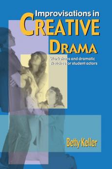 Improvisations in Creative Drama: A Program of Workshops and Dramatic Sketches for Students