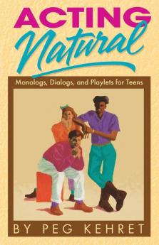 Acting Natural: Monologues Dialogues & Playlets for Teens