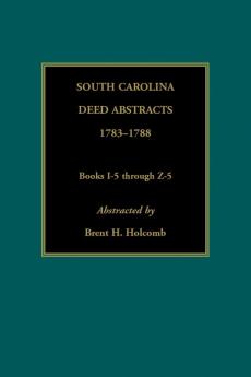 South Carolina Deed Abstracts 1783-1788 Books I-5 through Z-5