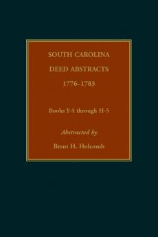 South Carolina Deed Abstracts 1776-1783 Books Y-4 through H-5