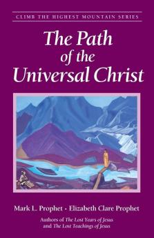 The Path of the Universal Christ (Climb the Highest Mountain Series)