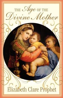 The Age of the Divine Mother (Golden Word of Mary)