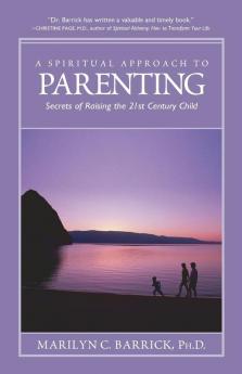 Spiritual Approach to Parenting: Secrets of Raising the 21st Century Child (Sacred Psychology)