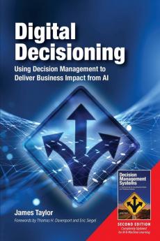 Digital Decisioning: Using Decision Management to Deliver Business Impact from AI