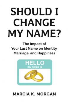 Should I Change My Name?: The Impact of Your Last Name on Identity Marriage and Happiness