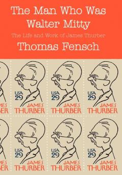 The Man Who Was Walter Mitty: The Life and Work of James Thurber