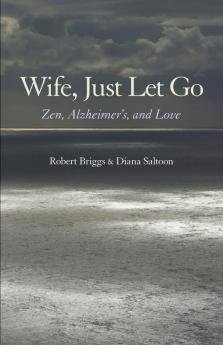 Wife Just Let Go: Zen Alzheimer's and Love