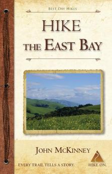 Hike the East Bay: Best Day Hikes in the East Bay's Parks Preserves and Special Places