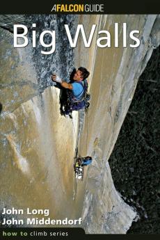 How to Climb™: Big Walls: Big Walls First Edition (How To Climb Series)