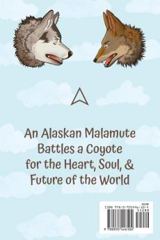 Kodiak & The Un-Hunted Place: An Alaskan Malamute Battles a Coyote for the Heart Soul & Future of the World