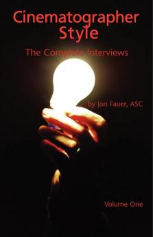 Cinematographer Style - The Complete Interviews Volume I: The Complete Interviews Conducted from 2003-2005: 1