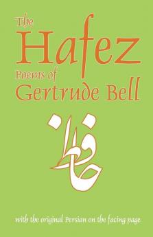Hafez Poems of Gertrude Bell: with the Original Persian on the Facing Page: 1 (Classics of Persian Literature ; 1)