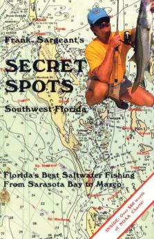 Secret Spots--Southwest Florida: Florida's Best Saltwater Fishing from Sarasota Bay to Marco: 02 (Coastal Fishing Guides)