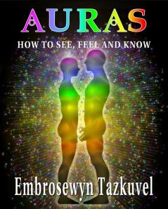 Auras: How to See Feel & Know