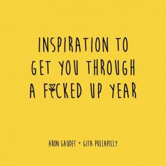 INSPIRATION TO GET YOU THROUGH A F*CKED UP YEAR
