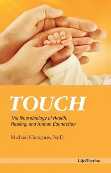 Touch: The Neurobiology of Health Healing and Human Connection