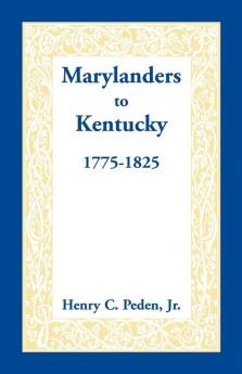 Marylanders to Kentucky 1775-1825