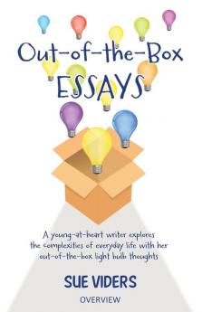 Out-of-the-Box ESSAYS: A young-at-heart writer explores the complexities of everyday life with her out-of-the-box light bulb thoughts