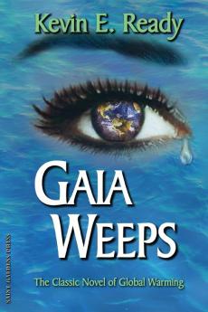 Gaia Weeps: The Crisis of Global Warming A Novel