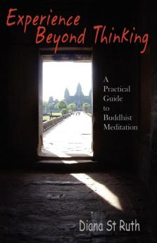 Experience Beyond Thinking: Practical Guide to Buddhist Meditation